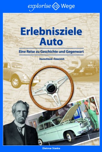 Erlebnisziele Auto: Eine Reise zu Geschichte und Gegenwart. Deutschland, Österreich von Grebennikov Verlag, explorise Wege